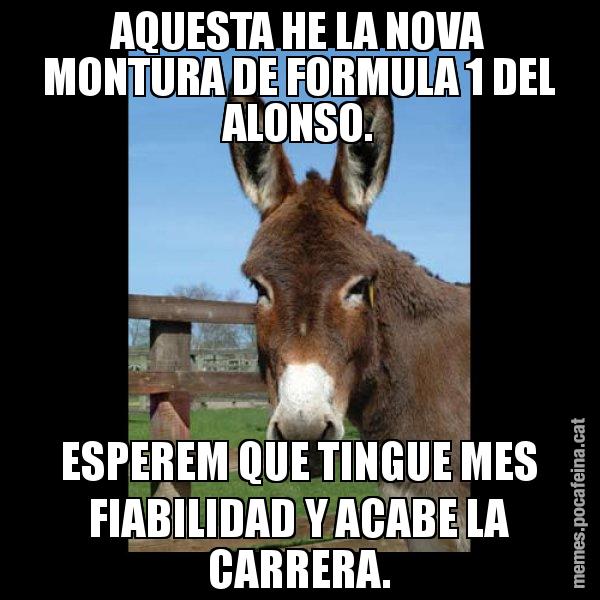 AQUESTA HE LA NOVA MONTURA DE FORMULA 1 DEL ALONSO. ESPEREM QUE TINGUE MES FIABILIDAD Y ACABE LA CARRERA. - El burro Català