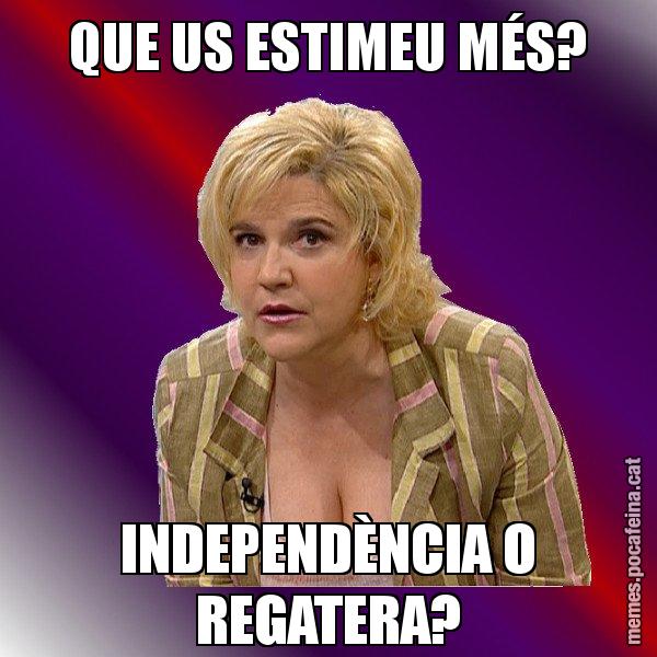 QUE US ESTIMEU MÉS? INDEPENDÈNCIA O REGATERA? - Pilar Rahola