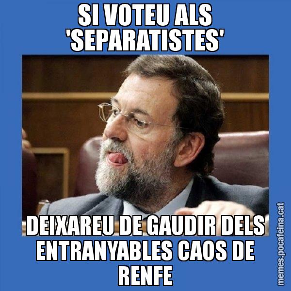 SI VOTEU ALS 'SEPARATISTES' DEIXAREU DE GAUDIR DELS ENTRANYABLES CAOS DE RENFE - Mmmmmariano Rajoy