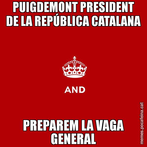 PUIGDEMONT PRESIDENT DE LA REPÚBLICA CATALANA PREPAREM LA VAGA GENERAL - Keep