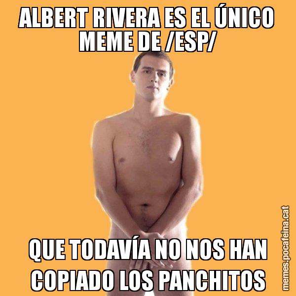 ALBERT RIVERA ES EL ÚNICO MEME DE /ESP/ QUE TODAVÍA NO NOS HAN COPIADO LOS PANCHITOS - Albert Rivera