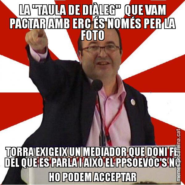 LA "TAULA DE DIÀLEG" QUE VAM PACTAR AMB ERC ÉS NOMÉS PER LA FOTO TORRA EXIGEIX UN MEDIADOR QUE DONI FE DEL QUE ES PARLA I AIXÒ EL PPSOEVOC'S NO HO PODEM ACCEPTAR - Miquel Iceta