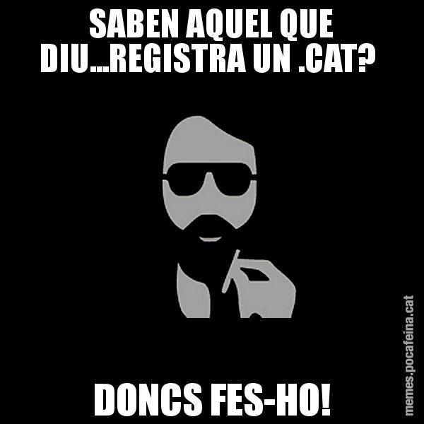 SABEN AQUEL QUE DIU...REGISTRA UN .CAT?  DONCS FES-HO! - Eugenio