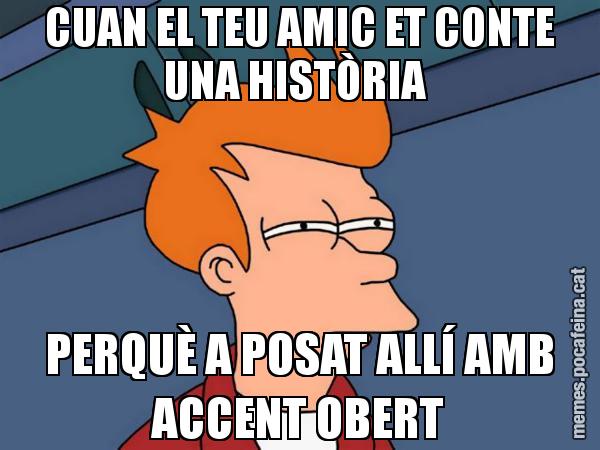 CUAN EL TEU AMIC ET CONTE UNA HISTÒRIA  PERQUÈ A POSAT ALLÍ AMB ACCENT OBERT - Futurama Fry