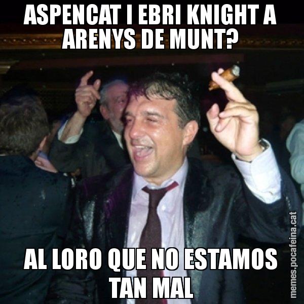 ASPENCAT I EBRI KNIGHT A ARENYS DE MUNT? AL LORO QUE NO ESTAMOS TAN MAL - Laporta de Festa