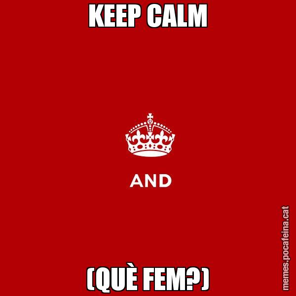KEEP CALM (QUÈ FEM?) - Keep