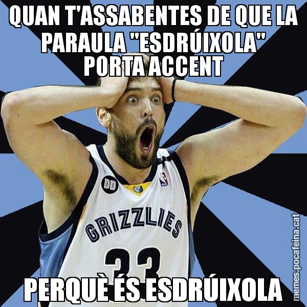 QUAN T'ASSABENTES DE QUE LA PARAULA "ESDRÚIXOLA" PORTA ACCENT PERQUÈ ÉS ESDRÚIXOLA - Marc Gasol