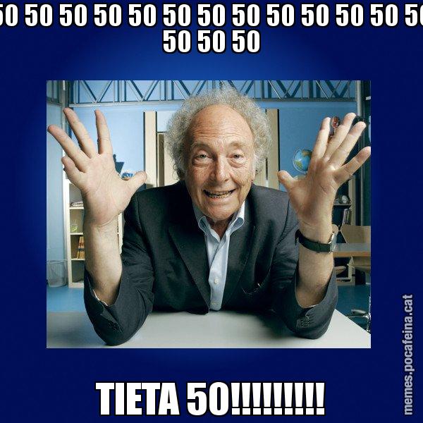 50 50 50 50 50 50 50 50 50 50 50 50 50 50 50 50 TIETA 50!!!!!!!!! - Eduard Punset