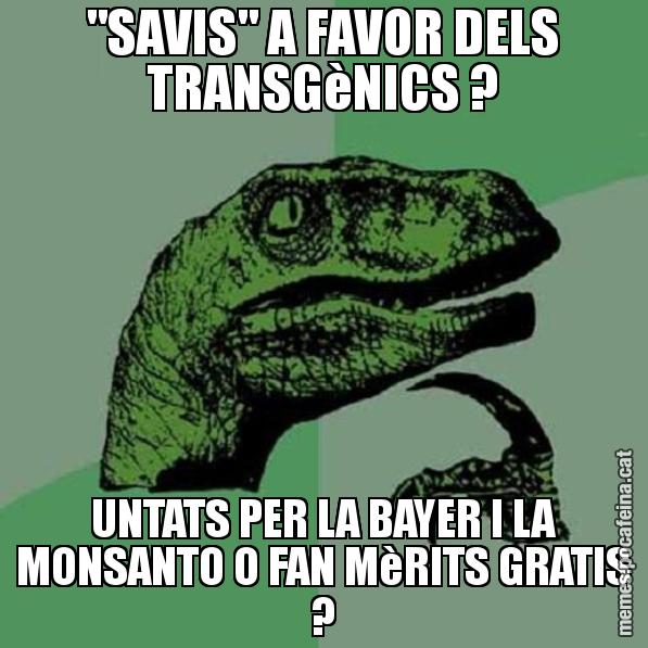 "SAVIS" A FAVOR DELS TRANSGèNICS ? UNTATS PER LA BAYER I LA MONSANTO O FAN MèRITS GRATIS ? - Philosoraptor
