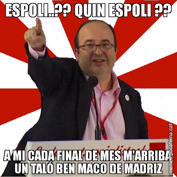 ESPOLI..?? QUIN ESPOLI ?? A MI CADA FINAL DE MES M'ARRIBA UN TALÓ BEN MACO DE MADRIZ - Miquel Iceta