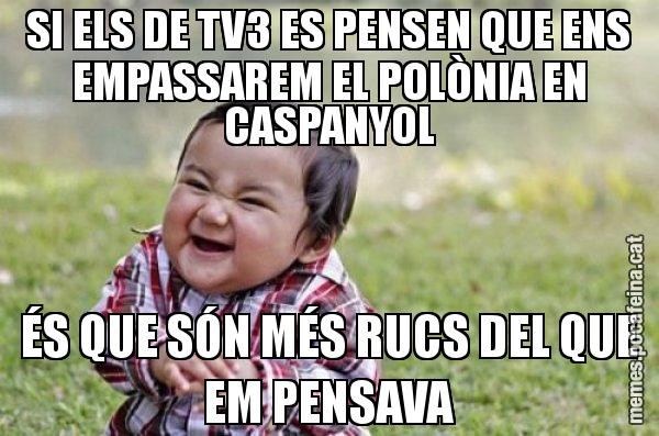 SI ELS DE TV3 ES PENSEN QUE ENS EMPASSAREM EL POLÒNIA EN CASPANYOL ÉS QUE SÓN MÉS RUCS DEL QUE EM PENSAVA - El diabòlic nen asiàtic
