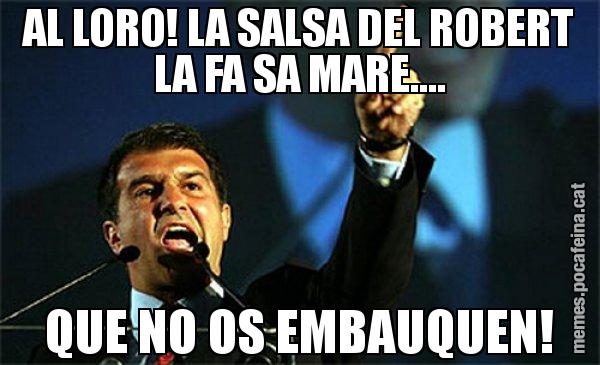 AL LORO! LA SALSA DEL ROBERT LA FA SA MARE.... QUE NO OS EMBAUQUEN! - Laporta al loro!