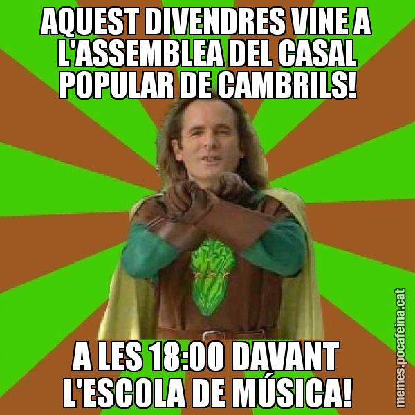 AQUEST DIVENDRES VINE A L'ASSEMBLEA DEL CASAL POPULAR DE CAMBRILS! A LES 18:00 DAVANT L'ESCOLA DE MÚSICA! - Capità Enciam