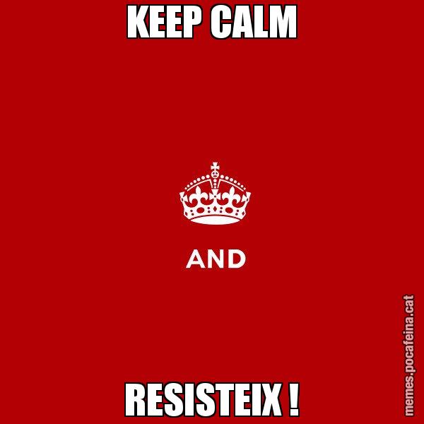 KEEP CALM RESISTEIX ! - Keep