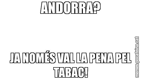 ANDORRA? JA NOMÉS VAL LA PENA PEL TABAC!