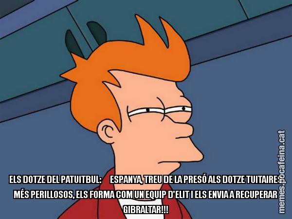 ELS DOTZE DEL PATUITBUL: ESPANYA, TREU DE LA PRESÓ ALS DOTZE TUITAIRES MÉS PERILLOSOS, ELS FORMA COM UN EQUIP D'ELIT I ELS ENVIA A RECUPERAR GIBRALTAR!!! - Futurama Fry