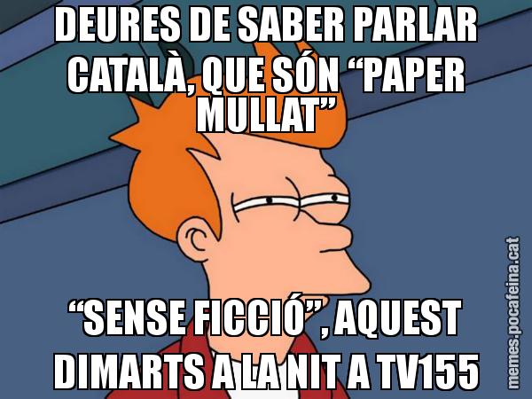 DEURES DE SABER PARLAR CATALÀ, QUE SÓN “PAPER MULLAT” “SENSE FICCIÓ”, AQUEST DIMARTS A LA NIT A TV155 - Futurama Fry