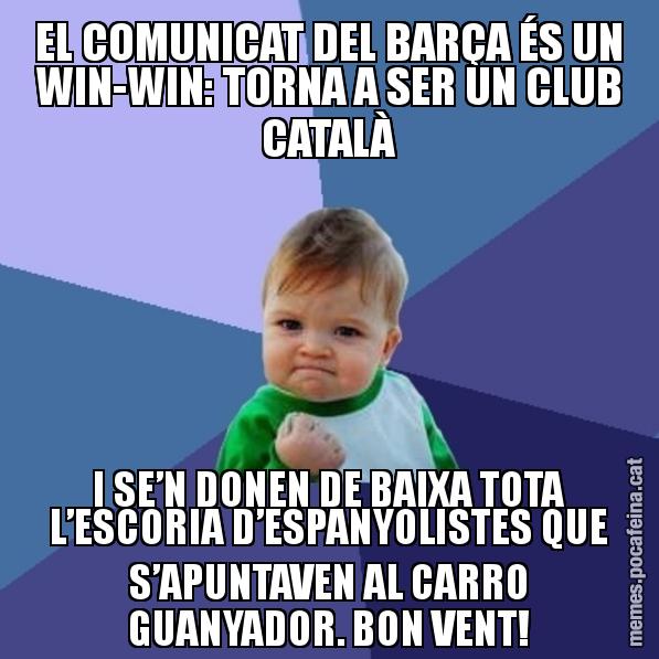 EL COMUNICAT DEL BARÇA ÉS UN WIN-WIN: TORNA A SER UN CLUB CATALÀ I SE’N DONEN DE BAIXA TOTA L’ESCORIA D’ESPANYOLISTES QUE S’APUNTAVEN AL CARRO GUANYADOR. BON VENT! - Success Kid
