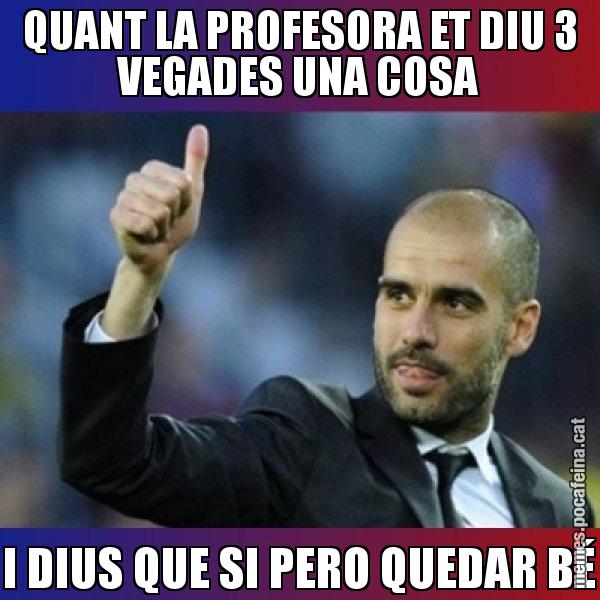 QUANT LA PROFESORA ET DIU 3 VEGADES UNA COSA I DIUS QUE SI PERO QUEDAR BÉ - Pep Guardiola