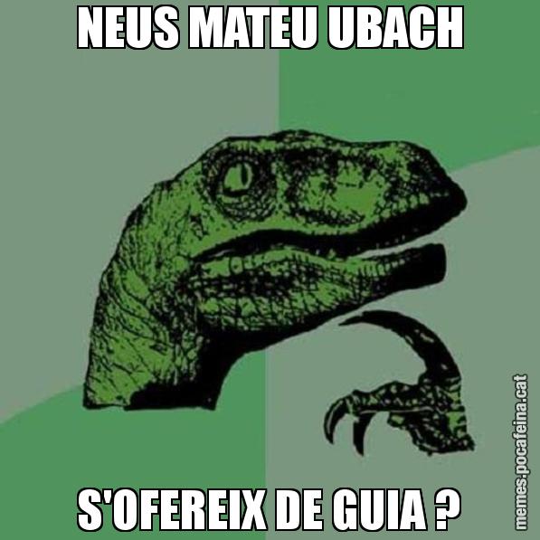 NEUS MATEU UBACH S'OFEREIX DE GUIA ? - Philosoraptor