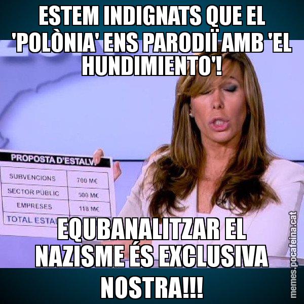 ESTEM INDIGNATS QUE EL 'POLÒNIA' ENS PARODIÏ AMB 'EL HUNDIMIENTO'! EQUBANALITZAR EL NAZISME ÉS EXCLUSIVA NOSTRA!!! - Alícia Paper i Suma