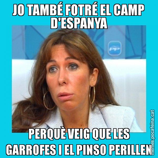 JO TAMBÉ FOTRÉ EL CAMP D'ESPANYA PERQUÈ VEIG QUE LES GARROFES I EL PINSO PERILLEN - Alícia Sánchez Camacho