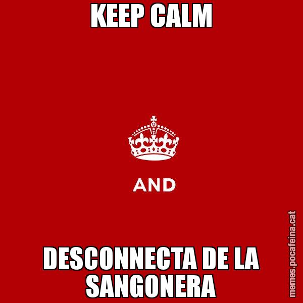 KEEP CALM DESCONNECTA DE LA SANGONERA - Keep