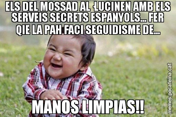 ELS DEL MOSSAD AL·LUCINEN AMB ELS SERVEIS SECRETS ESPANYOLS... FER QIE LA PAH FACI SEGUIDISME DE... MANOS LIMPIAS!! - El diabòlic nen asiàtic
