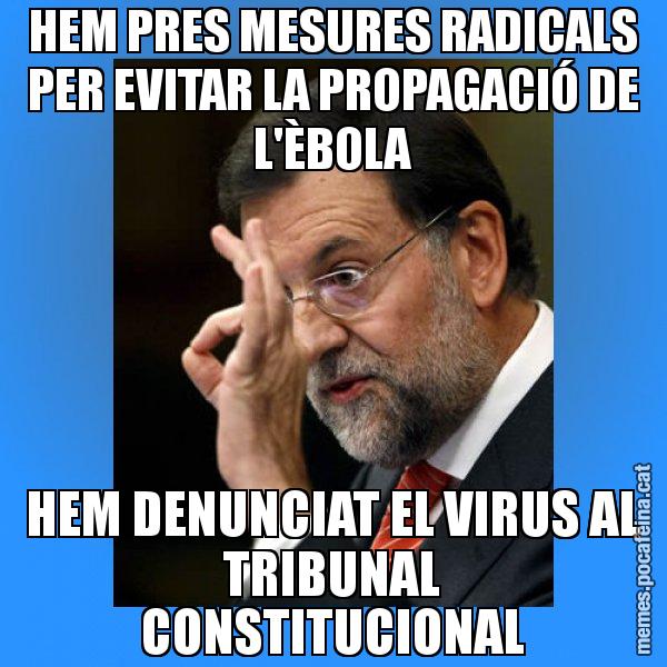HEM PRES MESURES RADICALS PER EVITAR LA PROPAGACIÓ DE L'ÈBOLA HEM DENUNCIAT EL VIRUS AL TRIBUNAL CONSTITUCIONAL - Rajoy Zero