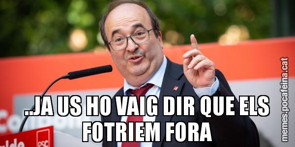 ..JA US HO VAIG DIR QUE ELS FOTRIEM FORA