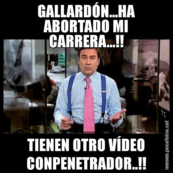 GALLARDÓN...HA ABORTADO MI CARRERA...!! TIENEN OTRO VÍDEO CONPENETRADOR..!! - Pedro J