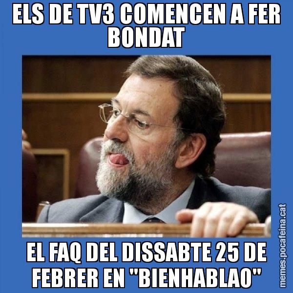 ELS DE TV3 COMENCEN A FER BONDAT EL FAQ DEL DISSABTE 25 DE FEBRER EN "BIENHABLAO" - Mmmmmariano Rajoy