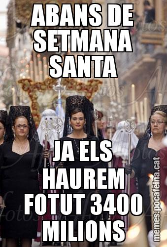 ABANS DE SETMANA SANTA JA ELS HAUREM FOTUT 3400 MILIONS