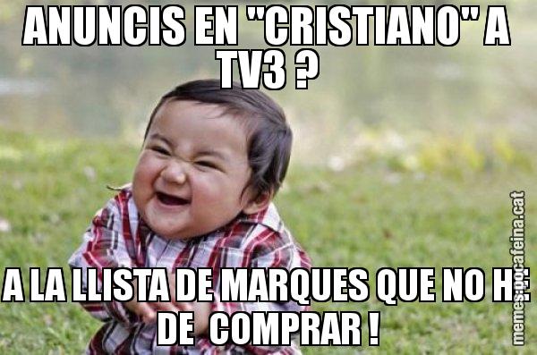 ANUNCIS EN "CRISTIANO" A TV3 ? A LA LLISTA DE MARQUES QUE NO HE DE  COMPRAR ! - El diabòlic nen asiàtic
