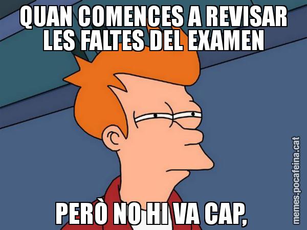 QUAN COMENCES A REVISAR LES FALTES DEL EXAMEN PERÒ NO HI VA CAP, - Futurama Fry