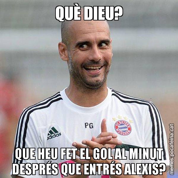 QUÈ DIEU? QUE HEU FET EL GOL AL MINUT DESPRÉS QUE ENTRÉS ALEXIS? - Guardiola Boig
