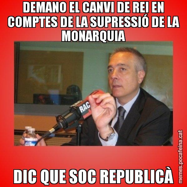 DEMANO EL CANVI DE REI EN COMPTES DE LA SUPRESSIÓ DE LA MONARQUIA DIC QUE SOC REPUBLICÀ - Pere Navarro Titoleta