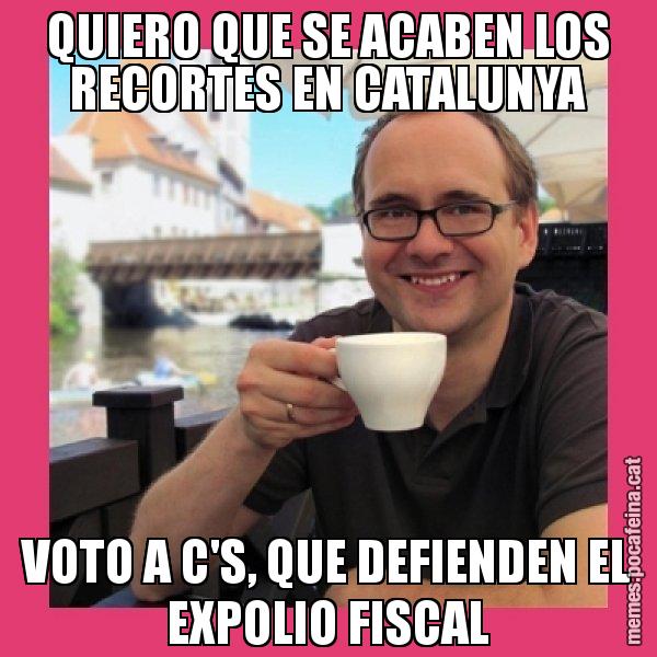 QUIERO QUE SE ACABEN LOS RECORTES EN CATALUNYA VOTO A C'S, QUE DEFIENDEN EL EXPOLIO FISCAL - Puto Gilipolles