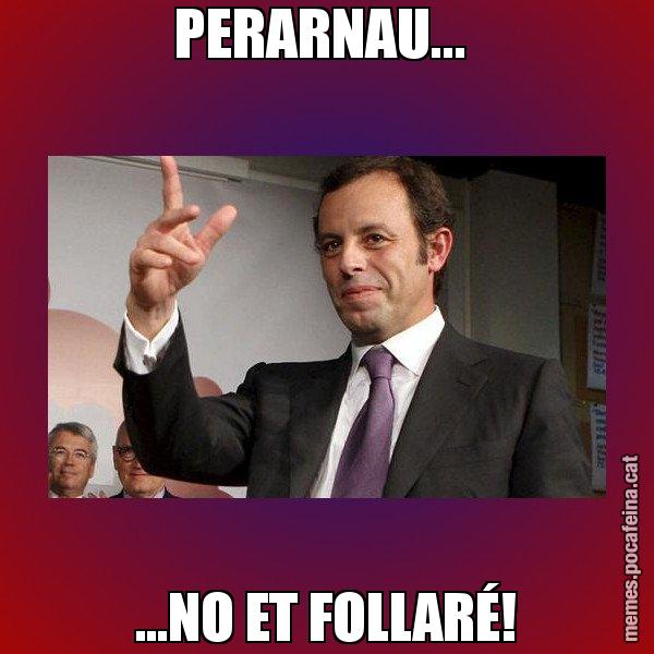 PERARNAU...  ...NO ET FOLLARÉ! - Sandro Rossell