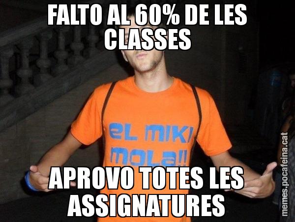 FALTO AL 60% DE LES CLASSES APROVO TOTES LES ASSIGNATURES