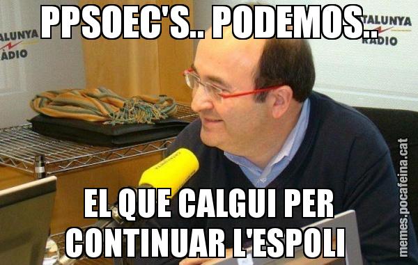 PPSOEC'S.. PODEMOS.. EL QUE CALGUI PER CONTINUAR L'ESPOLI