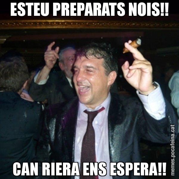 ESTEU PREPARATS NOIS!! CAN RIERA ENS ESPERA!! - Laporta de Festa