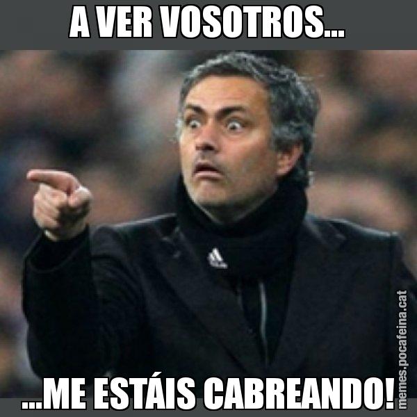 A VER VOSOTROS... ...ME ESTÁIS CABREANDO! - Mourinho