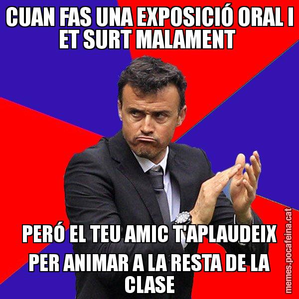 CUAN FAS UNA EXPOSICIÓ ORAL I ET SURT MALAMENT PERÓ EL TEU AMIC T'APLAUDEIX PER ANIMAR A LA RESTA DE LA CLASE - Luís Enrique