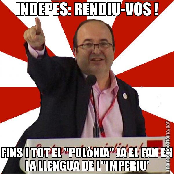 INDEPES: RENDIU-VOS ! FINS I TOT EL "POLòNIA" JA EL FAN EN LA LLENGUA DE L''IMPERIU' - Miquel Iceta