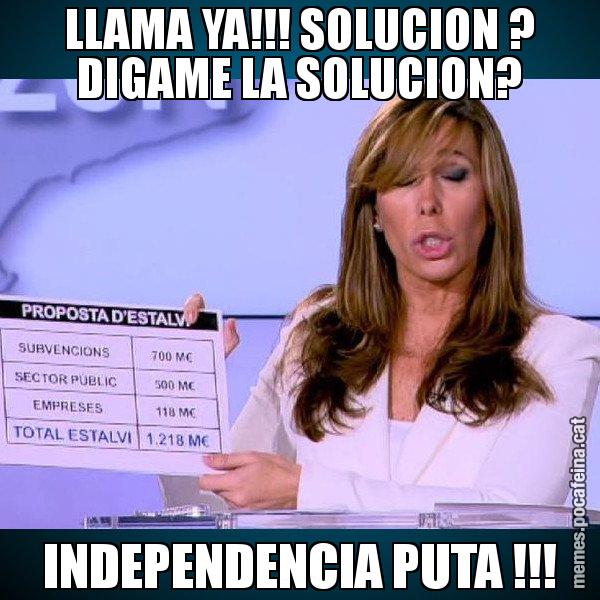 LLAMA YA!!! SOLUCION ? DIGAME LA SOLUCION? INDEPENDENCIA PUTA !!! - Alícia Paper i Suma