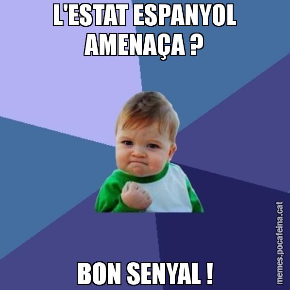 L'ESTAT ESPANYOL AMENAÇA ? BON SENYAL ! - Success Kid