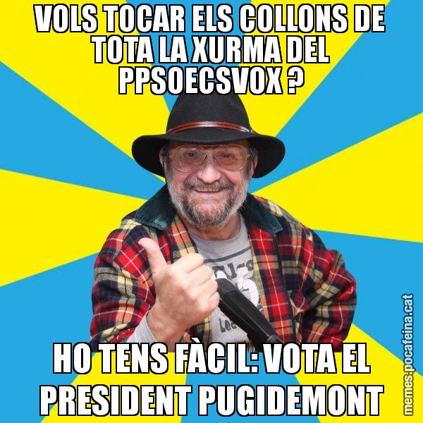 VOLS TOCAR ELS COLLONS DE TOTA LA XURMA DEL PPSOECSVOX ? HO TENS FÀCIL: VOTA EL PRESIDENT PUGIDEMONT - Tomeu Penya