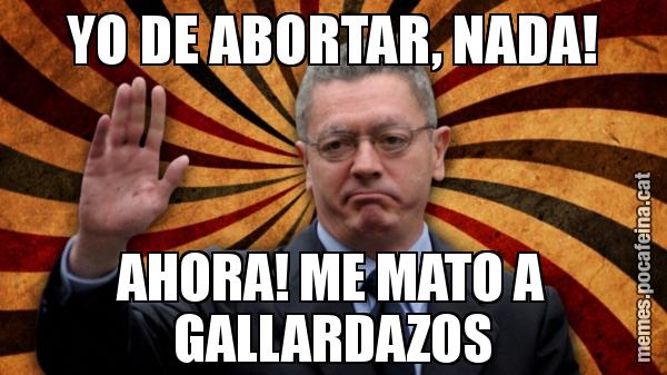 YO DE ABORTAR, NADA! AHORA! ME MATO A GALLARDAZOS