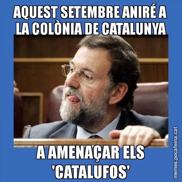 AQUEST SETEMBRE ANIRÉ A LA COLÒNIA DE CATALUNYA A AMENAÇAR ELS 'CATALUFOS' - Mmmmmariano Rajoy